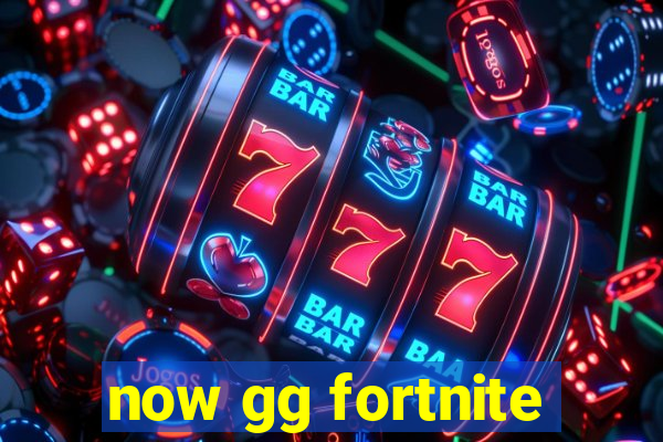 now gg fortnite